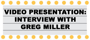 Video Presentation:  Interview with Greg Miller